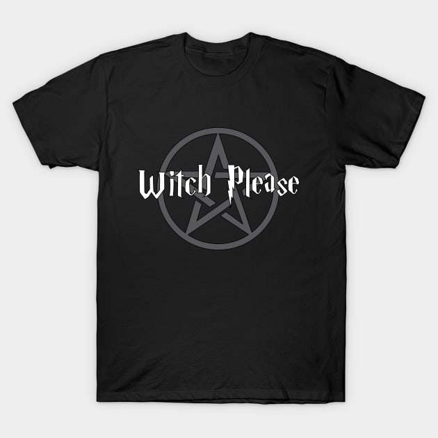 Witch Please T-Shirt by tk6189